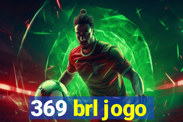 369 brl jogo